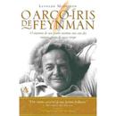 O ARCO-RIS DE FEYNMAN / O ENCONTRO DE UM JOVEM CIENTISTA COM UM DOS MAIORES GNIOS DE NOSSO TEMPO-LEONARD MLODINOW