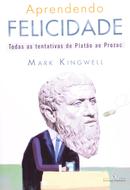 Aprendendo Felicidade-Mark Kingwell