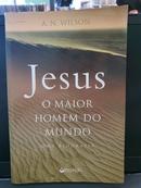JESUS O MAIOR HOMEM DO MUNDO / UMA BIOGRAFIA-A. N. WILSON