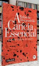 A CARCIA ESSENCIAL / UMA PSICOLOGIA DO AFETO-ROBERTO SHINYASHIKI