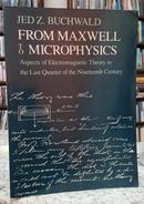 FROM MAXWELL TO MICROPHYSICS / ASPECTS OF ELECTROMAGNETIC THEORY IN THE LAST QUARTER OF THE NINETEENTH CENTURY-JED Z. BUCHWALD		