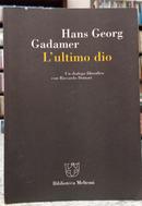 LULTIMO DIO / UN DIALOGO FILOSOFICO CON RICCARDO DOTTORI-HANS GEORG GADAMER