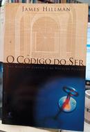 O CDIGO DO SER / UMA BUSCA DO CARTER E DA VOCAO PESSOAL-JAMES HILLMAN