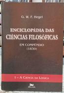 ENCICLOPDIA DAS CINCIAS FILOSFICAS EM COMPNDIO (1830) / VOL.I / A CINCIA DA LGICA-G. W. F. HEGEL