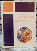 LA VERIT DEL MONDO / GIUDIZIO E TEORIA DEL SIGNIFICATO IN HEIDEGGER-VICENZO COSTA