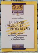 LA MENTE UMANA ALLA PROVA DI DIO / FILOSOFIA E TEOLOGIA NEL DIBATTITO CONTEMPORANEO SULLARGOMENTO DI ANSELMO DAOSTA/ CO-ANTONIO STAGLIAN