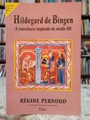 HILDEGARD DE BINGEN / A CONSCINCIA INSPIRADA NO SCULO XII-RGINE PERNOUD