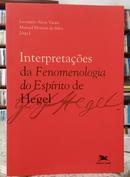 INTEREPRETAES DA FENOMENOLOGIA DO ESPRITO DE HEGEL-LEONARDO ALVES VIEIRA / MANUEL MOREIRA DA SILVA ( ORGANIZADORES )