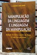 MANIPULAO DA LINGUAGEM E LINGUAGEM DA MANIPULAO / ESTUDO DO TEMA A PARTIR DO FILME A FUGA DAS GALINHAS-CLAUDINEI JAIR LOPES