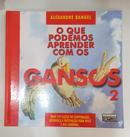 O QUE PODEMOS APRENDER COM OS GANSOS / VOL. 2-ALEXANDRE RANGEL