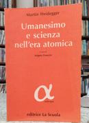 UMANESIMO E SCIENZA NELL ERA ATOMICA-MARTIN HEIDEGGER