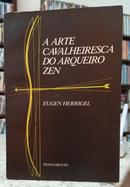 A ARTE CAVALHEIRESCA DO ARQUEIRO ZEN-EUGEN HERRIGEL
