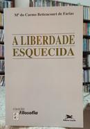 A LIBERDADE ESQUECIDA-MARIA DO CARMO BETTENCOURT DE FARIAS