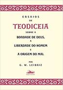 Ensaios de teodiceia sobre a Bondade de Deus, a Liberdade do Homem e a Origem do Mal -G.W. Leibniz 
