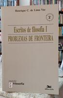 ESCRITOS DE FILOSOFIA I / PROBLEMA DE FRONTEIRA-HENRIQUE C. DE LIMA VAZ