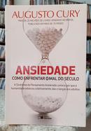 ANSIEDADE / COMO ENFRENTAR O MAL DO SCULO / A SNDROME DO PENSAMENTO ACELERADO: COMO E POR QUE A HUMANIDADE ADOECEU CO-AUGUSTO CURY