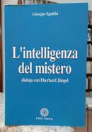 L INTELLIGENZA DEL MISTERO / DIALOGO CON EBERHARD JNGEL-GIORGIO SGUBBI