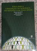 tica Para a Civilizao Tecnolgica: Em Dilogo Com Hans Jonas-Robinson dos Santos / Jelson Oliveira / Loureno Zancanaro / Orgs.