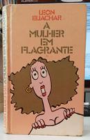 A MULHER EM FLAGRANTE-LEON ELIACHAR