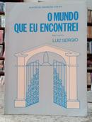 O MUNDO QUE EU ENCONTREI  ( PELO ESPRITO LUIZ SRGIO )-ALAYDE DE ASSUNO E SILVA