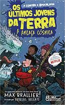 Os ltimos Jovens da Terra / Vol. 04 / A Ameaa Csmica-Max Brallier