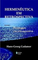 Hermenutica em retrospectiva / Vol. 1 / Heidegger em Retrospectiva-Hans Georg Gadamer