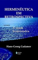 Hermenutica em retrospectiva / Vol. 2 / A virada Hermeneutica-Hans Georg Gadamer