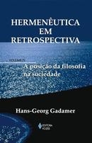Hermenutica em retrospectiva / Vol. 4 / A Posio da Filosofia na Sociedade-Hans Georg Gadamer