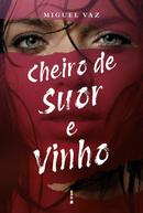 Cheiro de suor e vinho-Miguel Vaz