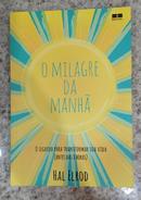 O milagre da Manh / o segredo para transformar sua vida (antes das 8 horas)-hal elrod