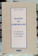RAISON ET TEMPORATIL / LE DIALOGUE DE HEIDEGGER AVEC KANT-PASCAL DUPOND