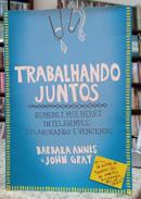 TRABALHANDO JUNTOS / HOMENS E MULHERES INTELIGENTES, COLABORANDO E VENCENDO-BARBARA ANNIS / JOHN GRAY
