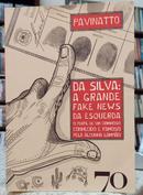 DA SILVA: A GRANDE FAKE NEWS DA ESQUERDA / O PERFIL DE UM CRIMINOSO CONHECIDO E FAMOSO PELA ALCUNHA LAMPIO-PAVINATTO