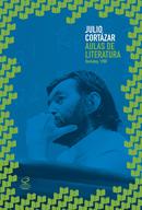 Aulas de Literatura: Berkeley, 1980-Julio Cortzar / Traduo de Fabiana Camargo / Organizado por Carles Alvez Garr