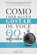 COMO FAZER ALGUEM GOSTAR DE VOCE EM 90 SEGUNDOS-NICHOLAS BOOTHMAN