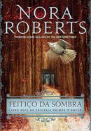 FEITICO DA SOMBRA / LIVRO 2 / TRILOGIA PRIMOS ODWYER-NORA ROBERTS