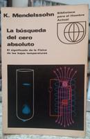 LA BSQUEDA DEL CERO ABSOLUTO / EL SIGNIFICADO DE LA FSICA DE LAS BAJAS TEMPERATURAS-K. MENDELSSOHN