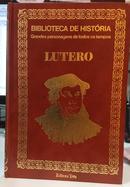 LUTERO / BIBLIOTECA DE HISTRIA / GRANDES PERSONAGENS DE TODOS OS TEMPOS-RACHEL TEIXEIRA VALENA