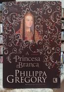 A PRINCESA BRANCA-PHILIPPA GREGORY