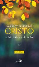 O momento de Cristo / A trilha da meditao-John Martin