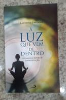 A Luz Que Vem de Dentro / o caminho interior da meditao-Laurence Freeman