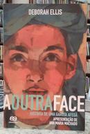A OUTRA FACE / HISTRIA DE UMA GAROTA AFEG -DEBORAH ELLIS	