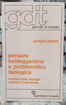 PENSARE HEIDEGGERIANO E PROBLEMATICA TEOLOGICA / SVILUPPI DELLA TEOLOGIA RADICALE IN GERMANIA-GIORGIO PENZO