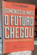 O FUTURO CHEGOU / MODELOS DE VIDA PARA U - DOMENICO DE MASI