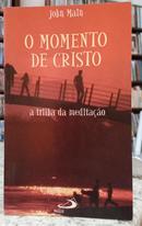 O MOMENTO DE CRISTO / A TRILHA DA MEDITAO-JOHN MAIN
