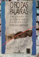 O FIO DAS PALAVRAS / UM ESTUDO DE PSICOTERAPIA EXISTENCIAL-LUIZ A. G. CANCELLO