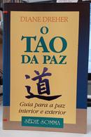 O TAO DA PAZ / GUIA PARA A PAZ INTERIOR E EXTERIOR-DIANE DREHER