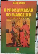 A PROCLAMAO DO EVANGELHO / HOMILTICA-KARL BARTH