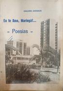 EU TE AMO, MARINGA!...POESIA-GALDINO ANDRADE