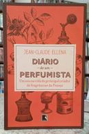 DIRIO DE UM PERFUMISTA / UM ANO NA VIDA DO PRINCIPAL CRIADOR DE FRAGRNCIAS DA FRANA-JEAN-CLAUDE ELLENA